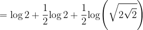 \dpi{120} =\mathrm{ log\, 2+ \frac{1}{2}log\, 2+\frac{1}{2} log\Bigg(\sqrt{2\sqrt{2}}\Bigg)}